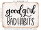 DECORATIVE METAL SIGN - Good Girl Bad Habits - Vintage Rusty Look